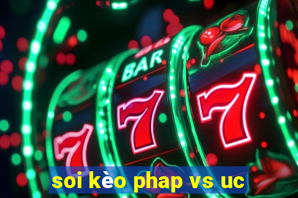 soi kèo phap vs uc