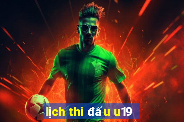 lịch thi đấu u19