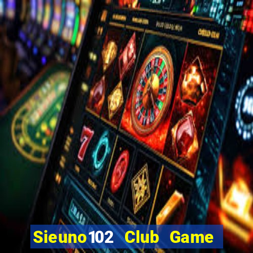 Sieuno102 Club Game Bài 6 Lá