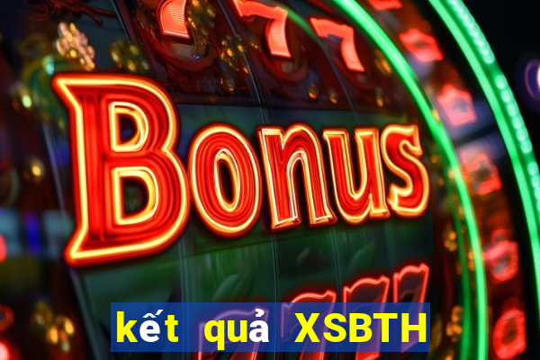 kết quả XSBTH ngày 6