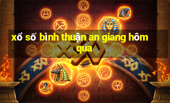 xổ số bình thuận an giang hôm qua