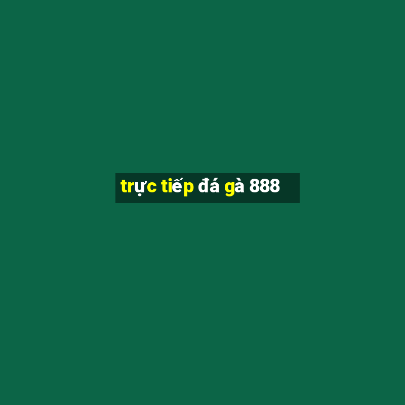 trực tiếp đá gà 888