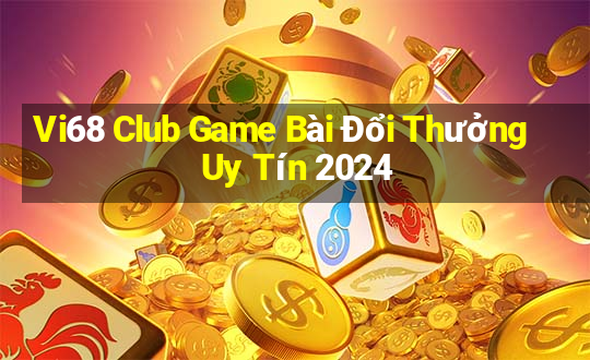 Vi68 Club Game Bài Đổi Thưởng Uy Tín 2024