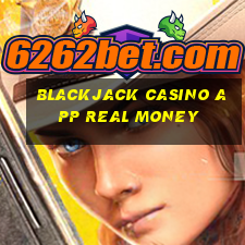 blackjack casino app real money