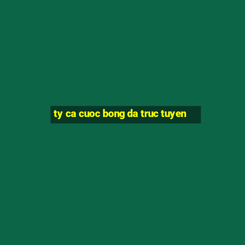 ty ca cuoc bong da truc tuyen