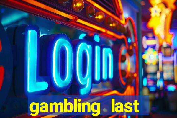 gambling last chance casino