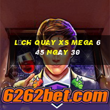 Lịch quay XS Mega 6 45 ngày 30