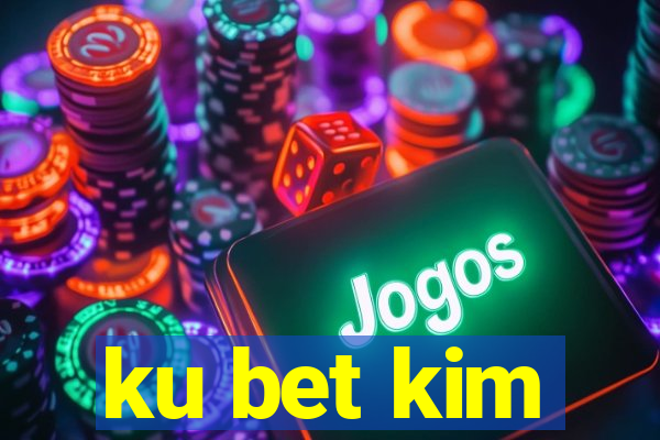 ku bet kim