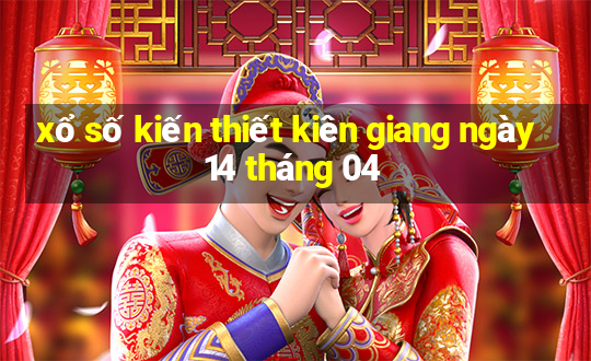 xổ số kiến thiết kiên giang ngày 14 tháng 04