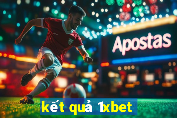 kết quả 1xbet