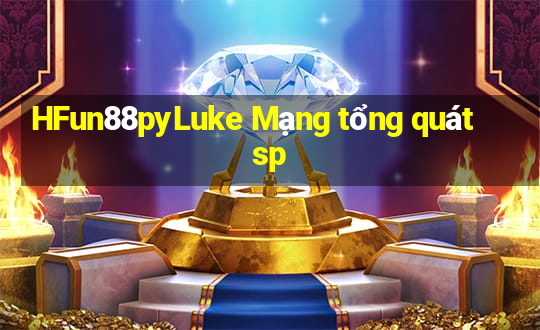 HFun88pyLuke Mạng tổng quát sp