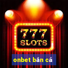 onbet bắn cá