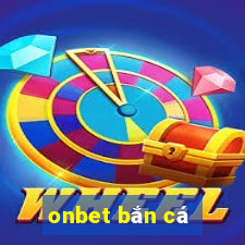 onbet bắn cá