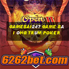 Gamebai247 Game Bài Ông Trùm Poker