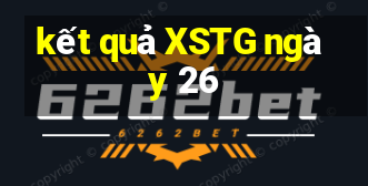 kết quả XSTG ngày 26