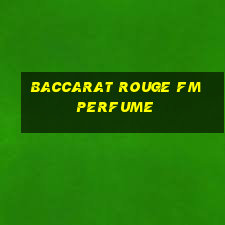 baccarat rouge fm perfume