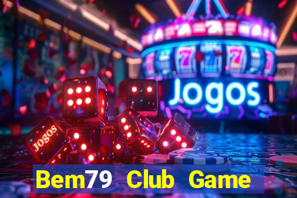 Bem79 Club Game Bài Ma Thuật