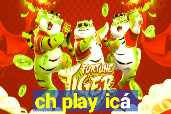 ch play icá