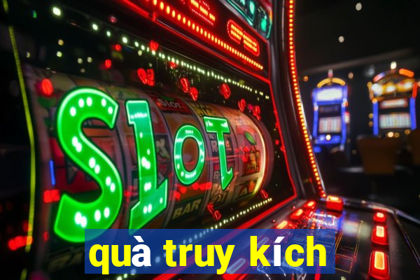 qua truy kich