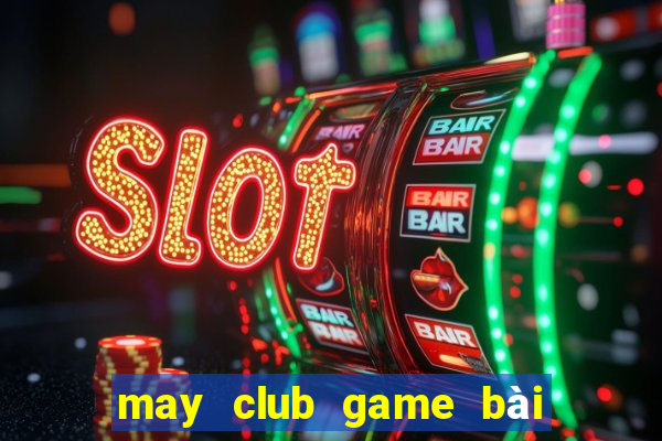 may club game bài đổi thưởng