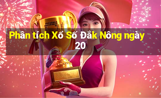 Phân tích Xổ Số Đắk Nông ngày 20