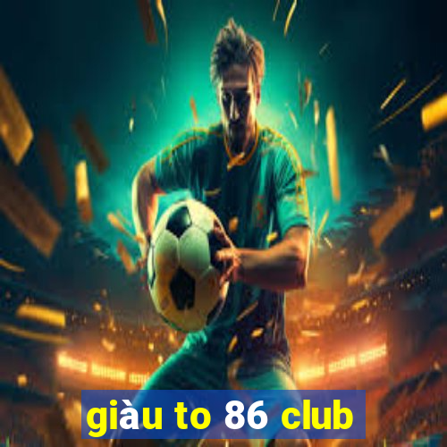 giàu to 86 club