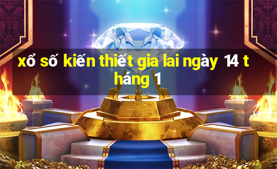 xổ số kiến thiết gia lai ngày 14 tháng 1