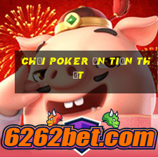 chơi poker ăn tiền thật