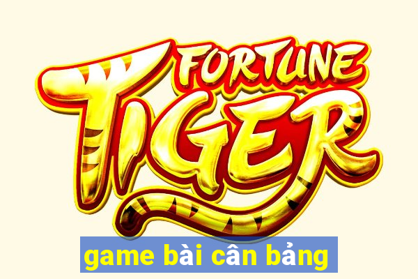 game bài cân bảng