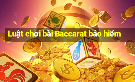 Luật chơi bài Baccarat bảo hiểm