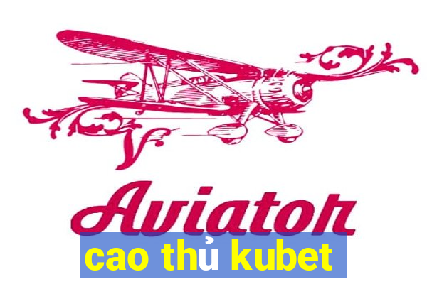 cao thủ kubet