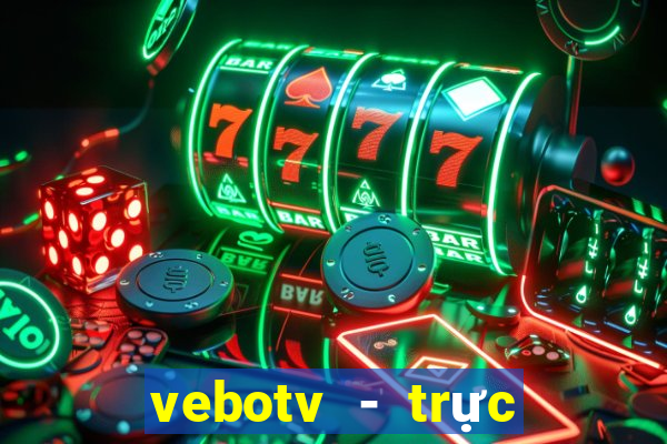 vebotv - trực tiếp bóng đá