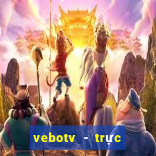 vebotv - trực tiếp bóng đá