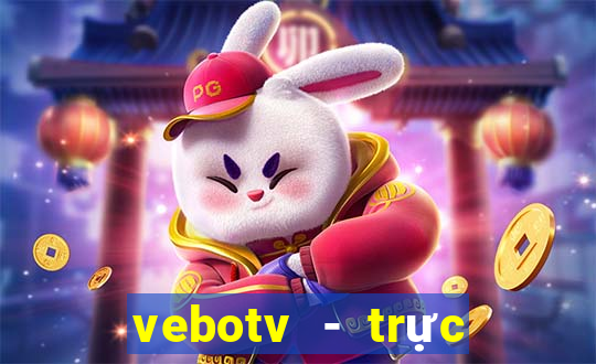 vebotv - trực tiếp bóng đá