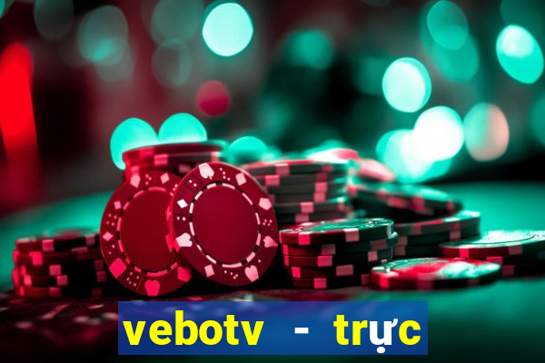 vebotv - trực tiếp bóng đá