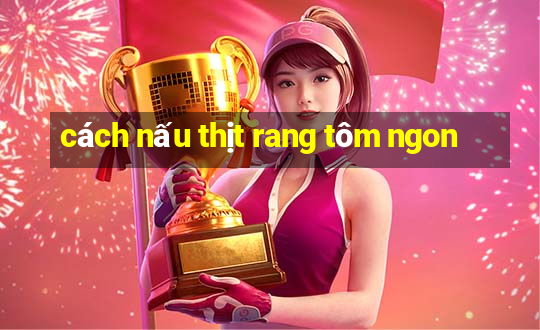 cách nấu thịt rang tôm ngon