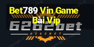 Bet789 Vin Game Bài Vip