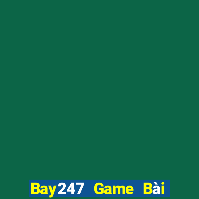 Bay247 Game Bài Ăn Tiền