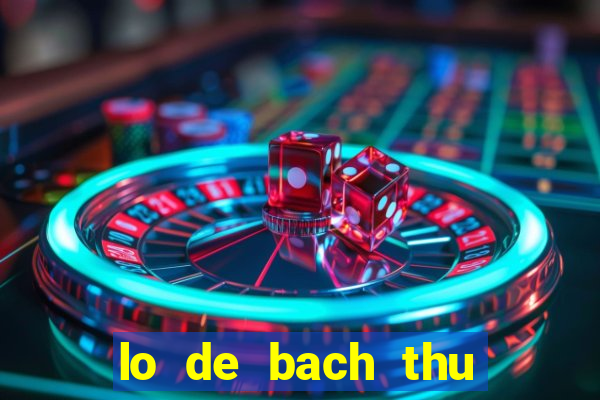 lo de bach thu hom nay