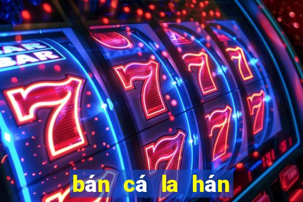 ban ca la han king kamfa