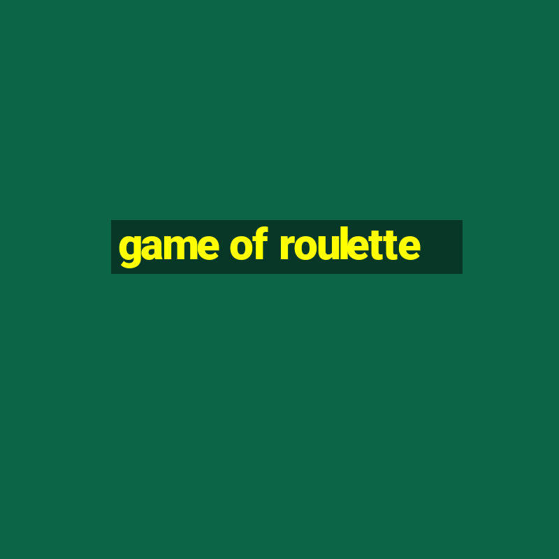 game of roulette