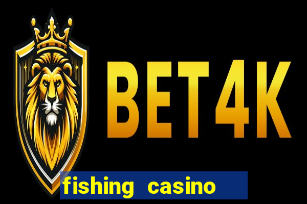 fishing casino   vua bắn cá