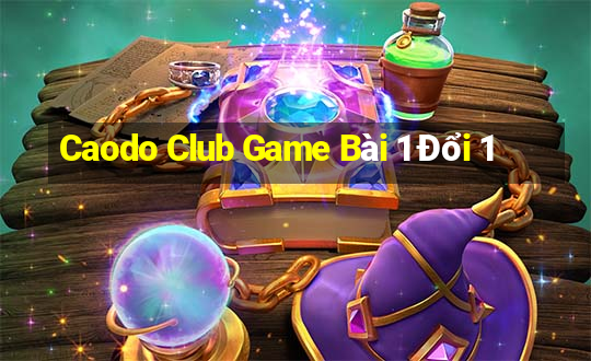 Caodo Club Game Bài 1 Đổi 1