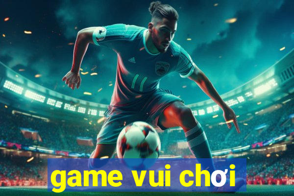 game vui chơi