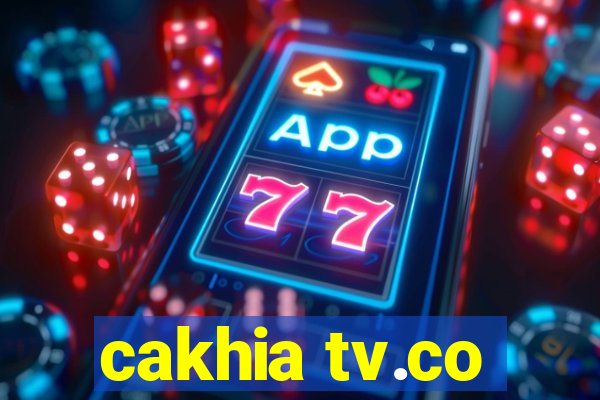 cakhia tv.co