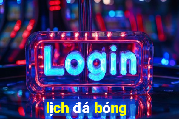 lịch đá bóng