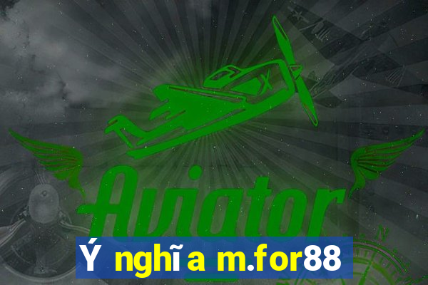 Ý nghĩa m.for88