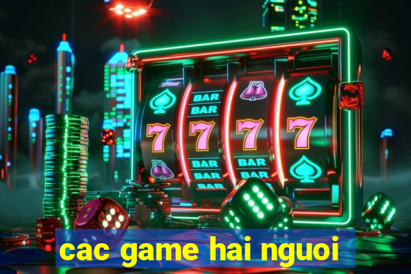 cac game hai nguoi