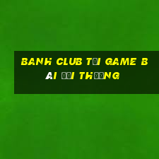 Banh Club Tải Game Bài Đổi Thưởng