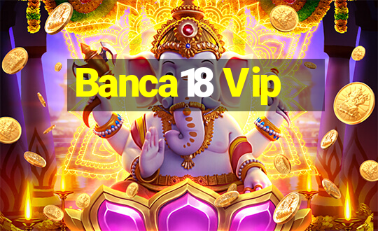 Banca18 Vip